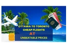 Unlock Affordable Travel: Ottawa to Toronto Cheap Flights at Unbeatable Prices