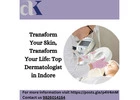 Transform Your Skin, Transform Your Life: Top Dermatologist in Indore