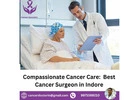 Compassionate Cancer Care:  Best Cancer Surgeon in Indore
